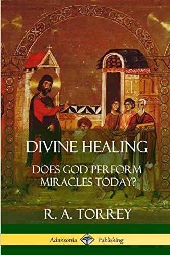 Divine Healing: Does God Perform Miracles Today?