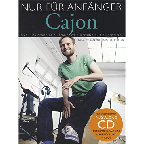 Nur Für Anfänger Cajon: Eine umfassende reich bebilderte Anleitung zum Cajon Spiel. Play-Along CD mit professionellen Playbacks