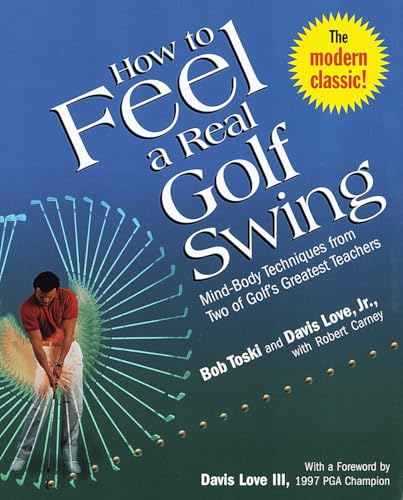 How to Feel a Real Golf Swing: Mind-Body Techniques from Two of Golf's Greatest Teachers von Three Rivers Press