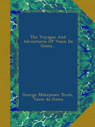 The Voyages And Adventures Of Vasco Da Gama...
