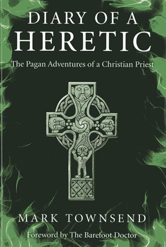 Diary of a Heretic: The Pagan Adventures of a Christian Priest von Moon Books