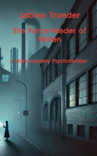 The Force-Feeder of Witten: A dark Mystery Psychothriller von BoD – Books on Demand