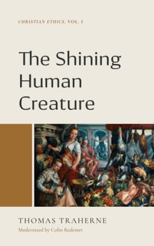 The Shining Human Creature: Christian Ethics Vol. 1