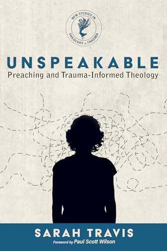 Unspeakable: Preaching and Trauma-Informed Theology (New Studies in Theology and Trauma) von Cascade Books