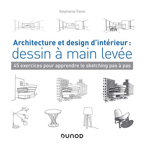 Architecture et design d'intérieur : dessin à main levée - 45 exercices pour apprendre le sketching: 45 exercices pour apprendre le sketching pas à pas