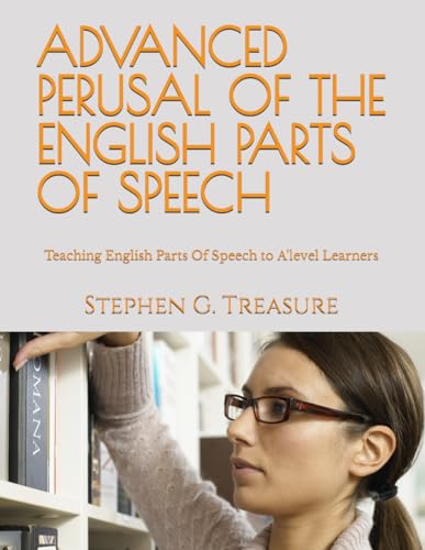 ADVANCED PERUSAL OF THE ENGLISH PARTS OF SPEECH: Teaching English Parts Of Speech to A'level Learners (ENGLISH GRAMMAR SERIES) von Independently published