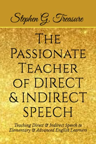 THE PASSIONATE TEACHER OF DIRECT & INDIRECT SPEECH: Teaching Direct & Indirect Speech to Elementary & Advanced English Learners (ENGLISH GRAMMAR SERIES) von Independently published