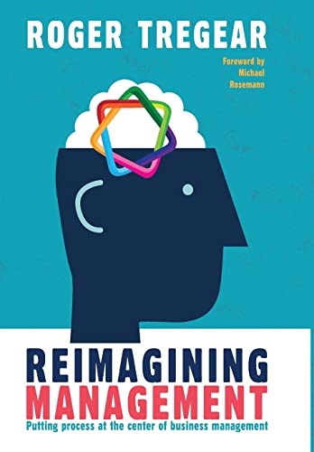 Reimagining Management: Putting process at the center of business management