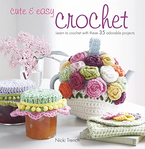 Cute & Easy Crochet: Learn to Crochet with These 35 Adorable Projects