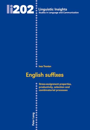 English suffixes: Stress-assignment properties, productivity, selection and combinatorial processes (Linguistic Insights, Band 202)