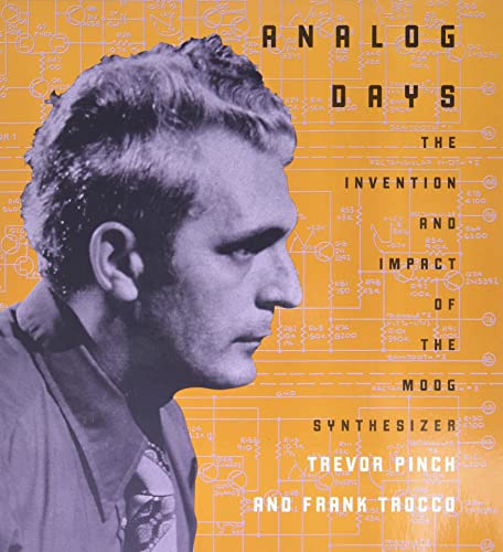 Analog Days - The Invention and Impact of the Moog Synthesizer; .: The Invention and Impact of the Moog Synthesizer von Harvard University Press