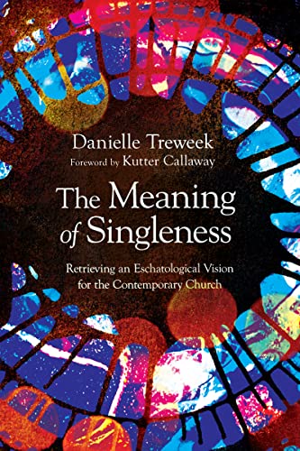 The Meaning of Singleness: Retrieving an Eschatological Vision for the Contemporary Church von IVP Academic