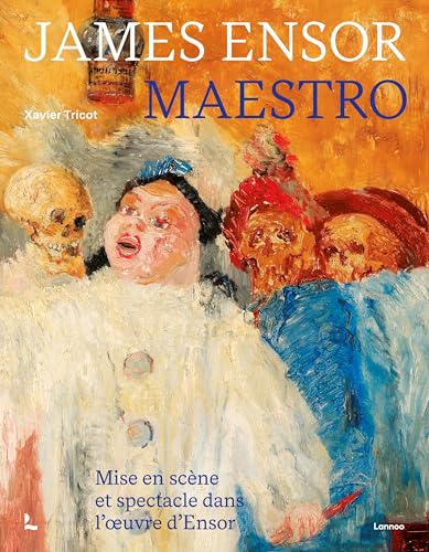 James Ensor maestro: mise en scène et spectacle dans l'œuvre d'Ensor von Lannoo