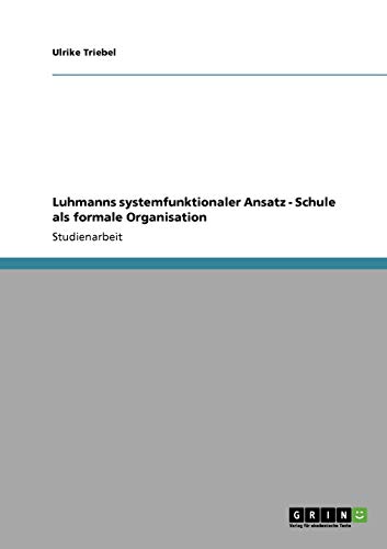 Luhmanns systemfunktionaler Ansatz - Schule als formale Organisation von GRIN Verlag