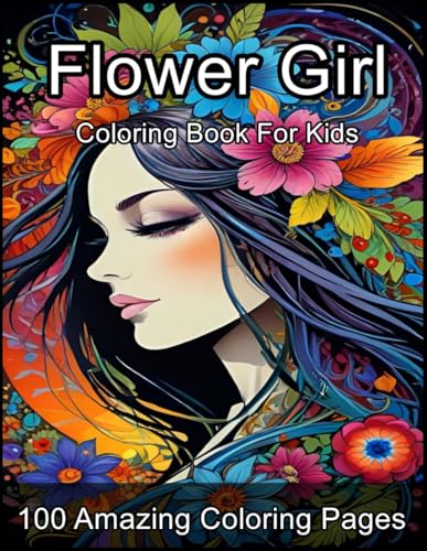 Flower Girl Coloring Book For Kids: Relax, Recharge, And Get Lost In Our Flower Girl Colorful Pages von Independently published