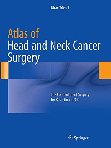 Atlas of Head and Neck Cancer Surgery: The Compartment Surgery for Resection in 3-D von Springer