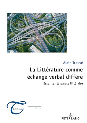 La Littérature comme échange verbal différé: Essai sur la parole littéraire (ThéoCrit') von Peter Lang AG, Internationaler Verlag der Wissenschaften