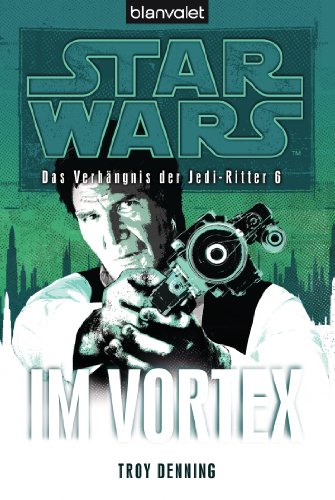 Star Wars™ Das Verhängnis der Jedi-Ritter 6: Im Vortex (Das-Verhängnis-der-Jedi-Ritter-Reihe, Band 6)