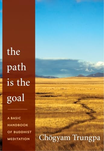 The Path Is the Goal: A Basic Handbook of Buddhist Meditation von Shambhala Publications