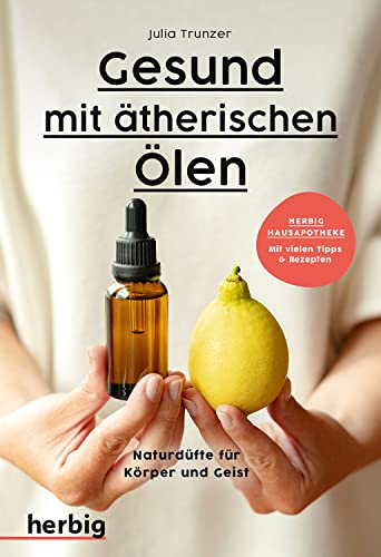 Gesund mit ätherischen Ölen: Naturdüfte für Körper und Geist - Mit vielen Tipps & Rezepten von Herbig in der Franckh-Kosmos Verlags-GmbH & Co. KG