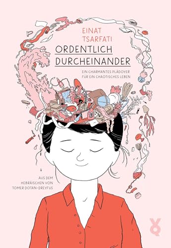 Ordentlich Durcheinander: Ein charmantes Plädoyer für ein chaotisches Leben