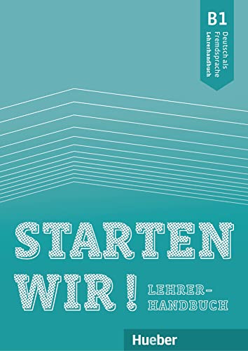 Starten wir! B1: Deutsch als Fremdsprache / Lehrerhandbuch von Hueber