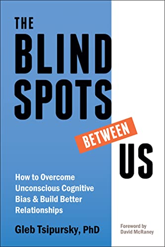 The Blindspots Between Us: How to Overcome Unconscious Cognitive Bias and Build Better Relationships von New Harbinger