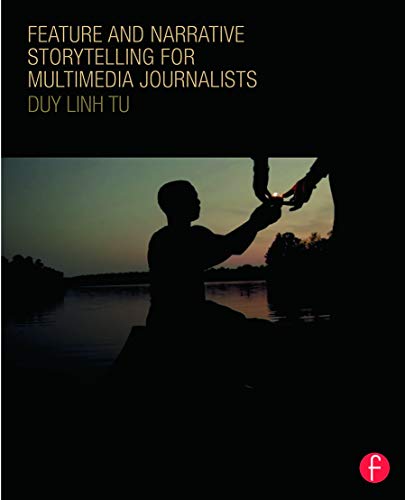 Feature and Narrative Storytelling for Multimedia Journalists von Routledge