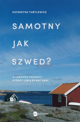 Samotny jak Szwed?: O ludziach Północy, którzy lubią bywać sami von Wielka Litera