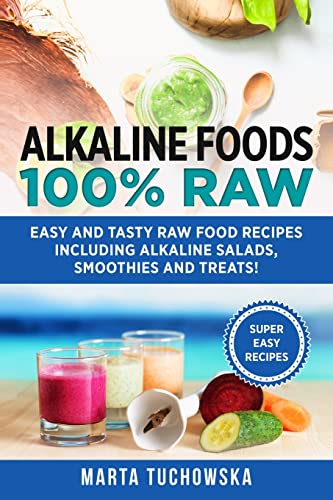 Alkaline Foods: 100% Raw!: Easy and Tasty Raw Food Recipes Including Alkaline Salads, Smoothies and Treats! (Healthy Recipes & Self-Care Inspiration, Band 1) von CREATESPACE