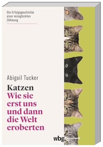 Katzen: Wie sie erst uns und dann die Welt eroberten (wbg Paperback)