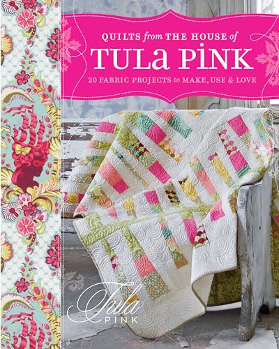 Quilts from the House of Tula Pink: 20 Fabric Projects to Make, Use and Love von Penguin