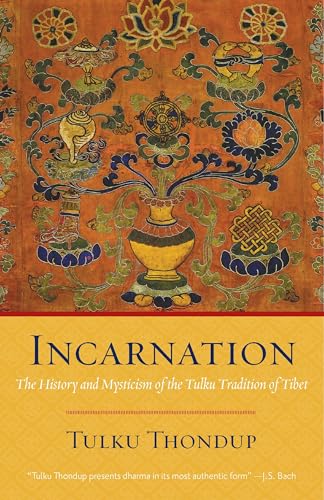 Incarnation: The History and Mysticism of the Tulku Tradition of Tibet