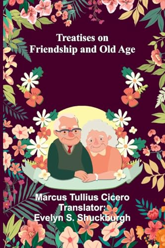 Treatises on Friendship and Old Age von Alpha Edition