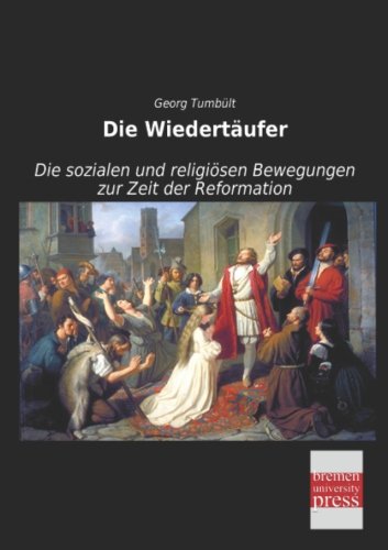 Die Wiedertaeufer: Die sozialen und religioesen Bewegungen zur Zeit der Reformation: Die sozialen und religiösen Bewegungen zur Zeit der Reformation