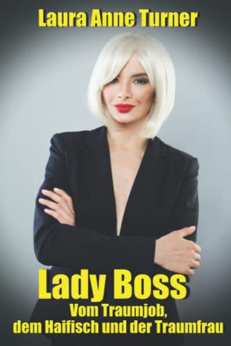 Lady Boss. Vom Traumjob, dem Haifisch und der Traumfrau