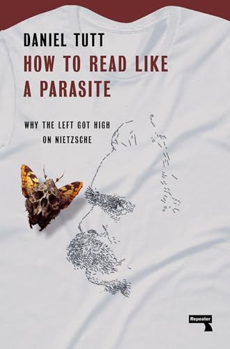 How to Read Like a Parasite: Why the Left Got High on Nietzsche von Repeater