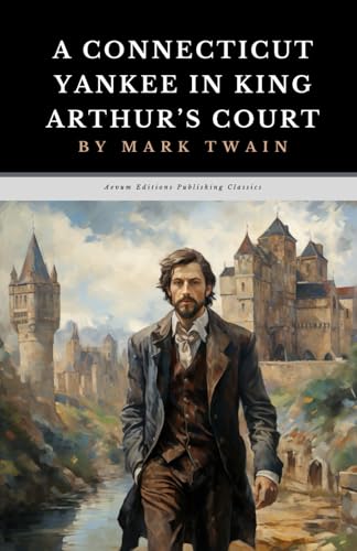 A Connecticut Yankee in King Arthur's Court: The Original 1889 Adventure Comedy Classic von Independently published