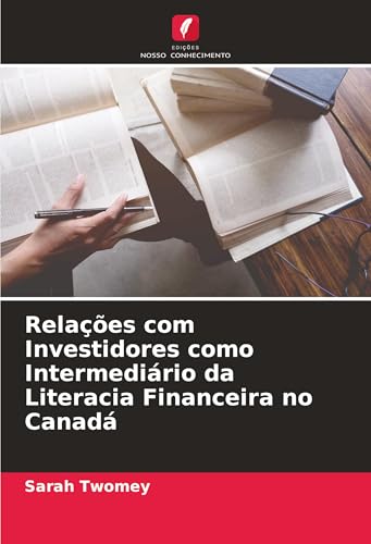 Relações com Investidores como Intermediário da Literacia Financeira no Canadá: DE von Edições Nosso Conhecimento