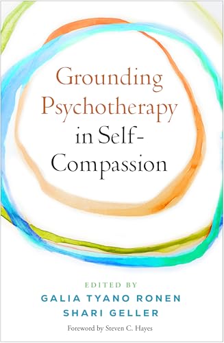 Grounding Psychotherapy in Self-Compassion von Guilford Press