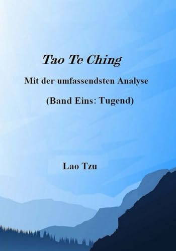 Tao Te Ching Mit der umfassendsten Analyse: Band Zwei: Tugend von Independently published