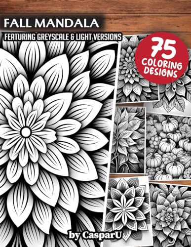 Fall Mandala Coloring Book: 75 High Quality Designs included in Greyscale and Light Versions | 8.5" x 11" Matte Paperback Format | Perfect for Kids, Teens, and Adults for Relaxation and Stress Relief von Independently published