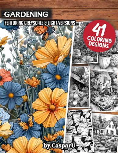 Gardening Coloring Book: 41 High Quality Designs included in Greyscale and Light Versions | 8.5" x 11" Matte Paperback Format | Perfect for Kids, Teens, and Adults for Relaxation and Stress Relief von Independently published