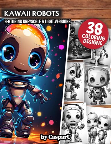 Kawaii Robots Coloring Book: 38 High Quality Designs included in Greyscale and Light Versions | 8.5" x 11" Matte Paperback Format | Perfect for Kids, Teens, and Adults for Relaxation and Stress Relief von Independently published