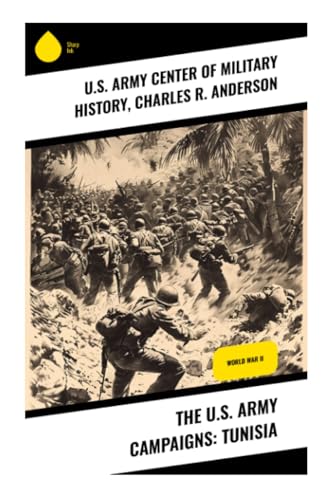 The U.S. Army Campaigns: Tunisia: World War II von Sharp Ink