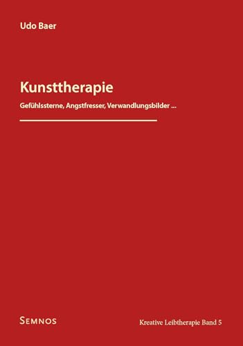 Kunsttherapie - Gefühlssterne, Angstfresser, Verwandlungsbilder ... Kreative Leibtherapie Band 5 von Senos Verlag