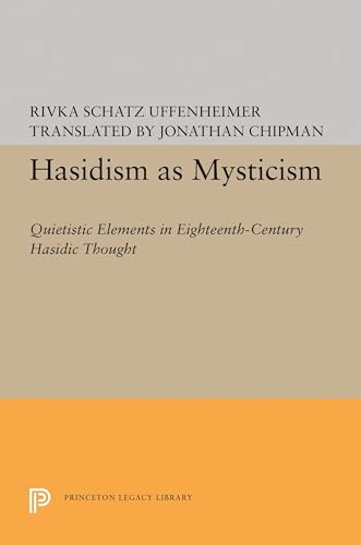 Hasidism as Mysticism: Quietistic Elements in Eighteenth-Century Hasidic Thought (Princeton Legacy Library)