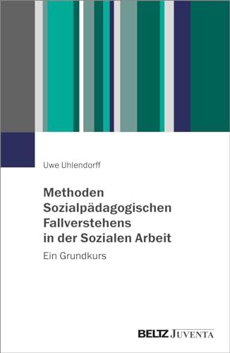 Methoden Sozialpädagogischen Fallverstehens in der Sozialen Arbeit: Ein Grundkurs von Beltz