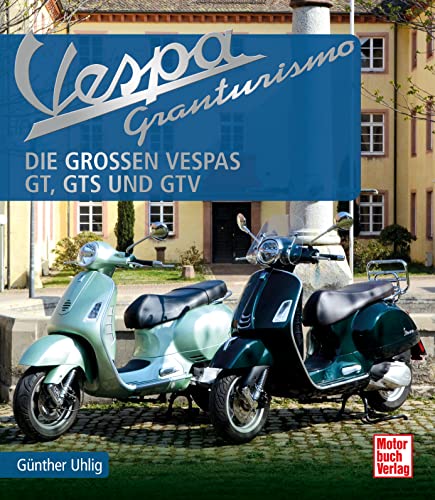 Vespa Granturismo: Die großen Vespas: GT, GTS und GTV von Motorbuch