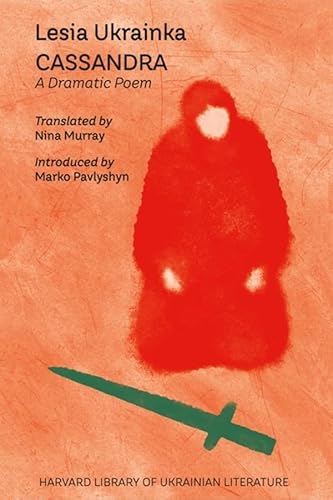 Cassandra: A Dramatic Poem (Harvard Library of Ukrainian Literature, 13) von Harvard University Press